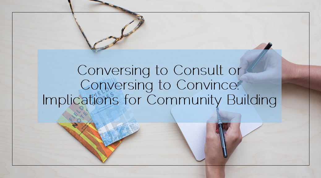 Community Building: Conversing to Consult or to Convince?
